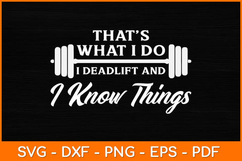 That’s What I Do I Deadlift And I Know Things Svg File SVG artprintfile 