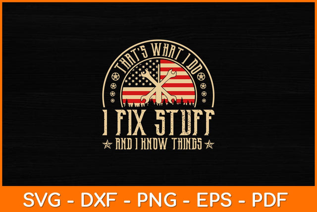 That’s What I Do I Fix Stuff And I Know Things 4th Of July Svg File SVG artprintfile 