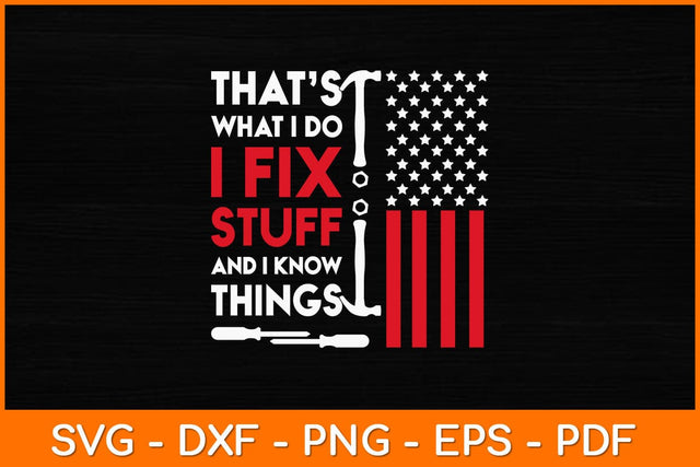 That's What I Do I Fix Stuff And I Know Things 4th Of July Svg File SVG artprintfile 