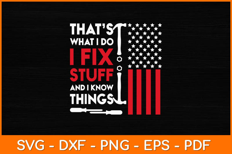 That's What I Do I Fix Stuff And I Know Things 4th Of July Svg File SVG artprintfile 
