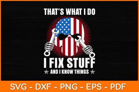 That's What I Do I Fix Stuff And I Know Things 4th Of July Svg File SVG artprintfile 