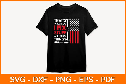 That's What I Do I Fix Stuff And I Know Things 4th Of July Svg File SVG artprintfile 