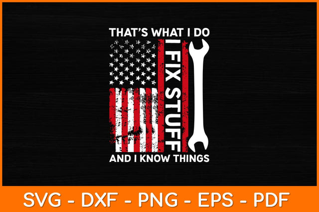 That's What I Do I Fix Stuff And I Know Things 4th Of July USA Flag Svg File SVG artprintfile 