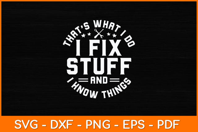 That's What I Do I Fix Stuff And I Know Things Funny Quote Svg File SVG artprintfile 