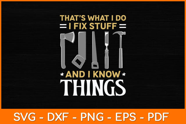 That's What I Do I Fix Stuff And I Know Things Funny Svg File SVG artprintfile 