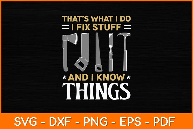 That's What I Do I Fix Stuff And I Know Things Funny Svg File SVG artprintfile 