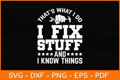 That’s What I Do I Fix Stuff And I Know Things Svg File SVG artprintfile 
