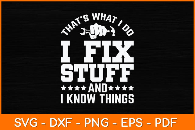 That’s What I Do I Fix Stuff And I Know Things Svg File SVG artprintfile 
