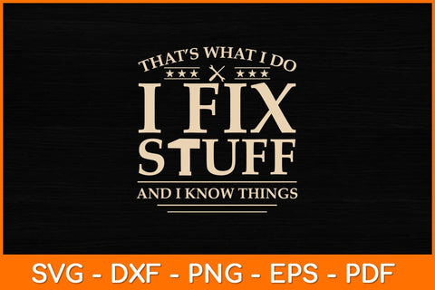 That’s What I Do I Fix Stuff And I Know Things Svg File SVG artprintfile 