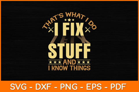 That’s What I Do I Fix Stuff And I Know Things Svg File SVG artprintfile 