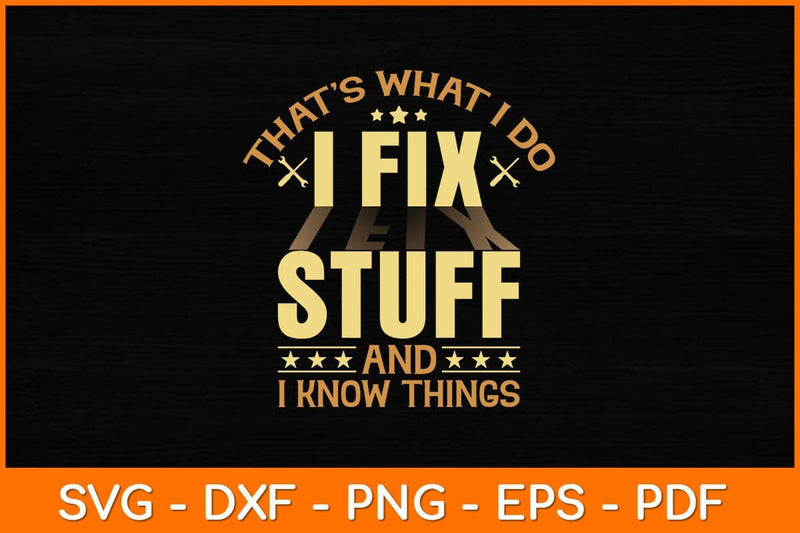 That’s What I Do I Fix Stuff And I Know Things Svg File SVG artprintfile 