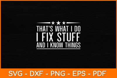 That’s What I Do I Fix Stuff And I Know Things Svg File SVG artprintfile 