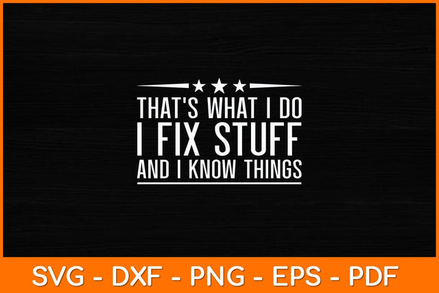 That’s What I Do I Fix Stuff And I Know Things Svg File SVG artprintfile 