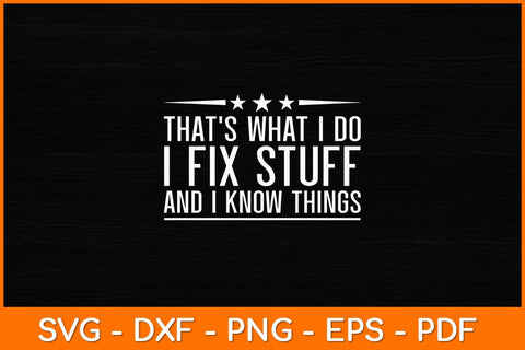 That’s What I Do I Fix Stuff And I Know Things Svg File SVG artprintfile 