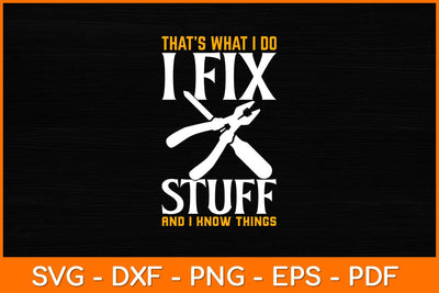 That’s What I Do I Fix Stuff And I Know Things Svg File SVG artprintfile 