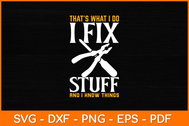 That’s What I Do I Fix Stuff And I Know Things Svg File SVG artprintfile 