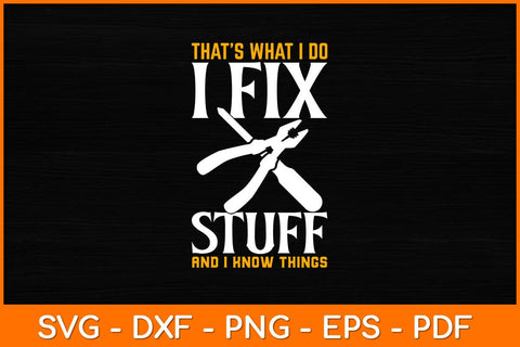 That’s What I Do I Fix Stuff And I Know Things Svg File SVG artprintfile 