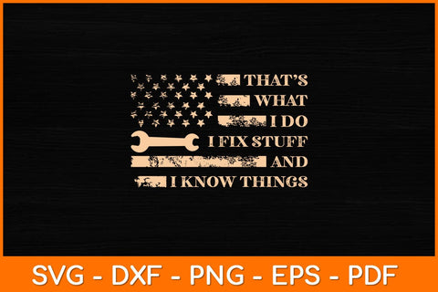 That’s What I Do I Fix Stuff And I Know Things Svg File SVG artprintfile 