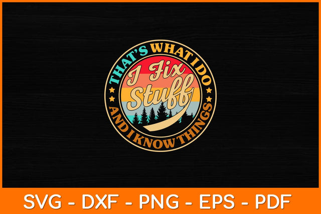 That’s What I Do I Fix Stuff And I Know Things Vintage Svg File SVG artprintfile 