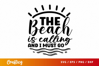 The beach is calling and i must go SVG Design SVG Designangry 