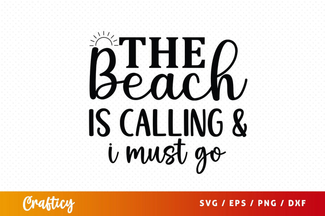 The beach is calling & i must go SVG Design SVG Designangry 