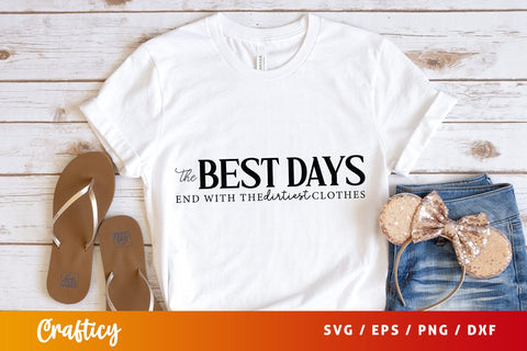 The best days end with the dirtiest clothes SVG Design SVG Designangry 