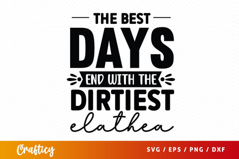 The best days end with the dirtiest elathea SVG Design SVG Designangry 