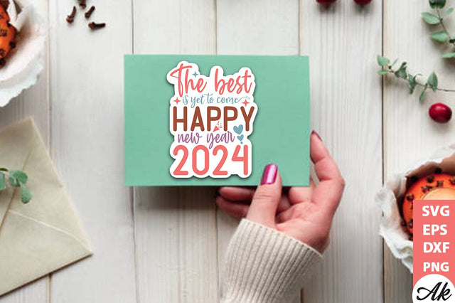 The best is yet to come happy new year 2024 Stickers Design SVG akazaddesign 