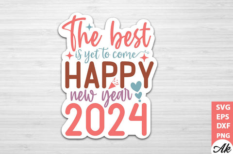 The best is yet to come happy new year 2024 Stickers Design SVG akazaddesign 
