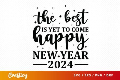 The best is yet to come happy new year 2024 SVG Design SVG Designangry 