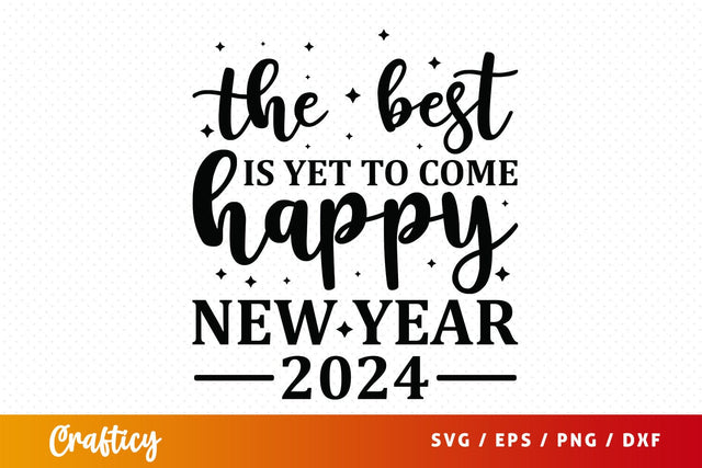 The best is yet to come happy new year 2024 SVG Design SVG Designangry 