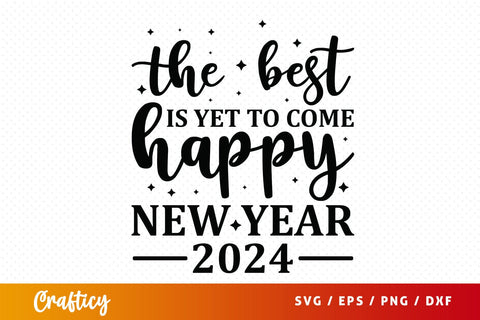 The best is yet to come happy new year 2024 SVG Design SVG Designangry 