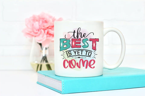 The Best is Yet to Come - Motivational Sublimation Sublimation CraftLabSVG 