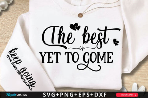 The best Is Yet To Come Sleeve SVG Design SVG Regulrcrative 