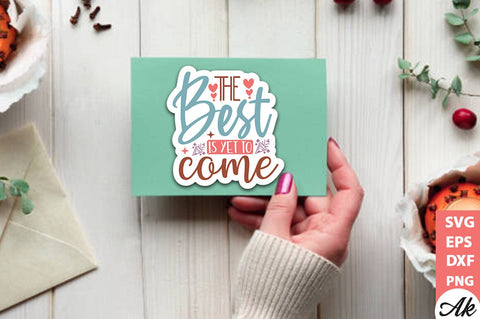 The best is yet to come Stickers Design SVG akazaddesign 