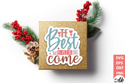 The best is yet to come Stickers Design SVG akazaddesign 