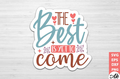 The best is yet to come Stickers Design SVG akazaddesign 