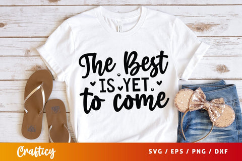The Best Is Yet To Come SVG Design SVG Designangry 
