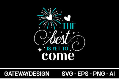 The Best Is Yet To Come Svg Design SVG designmaster24 