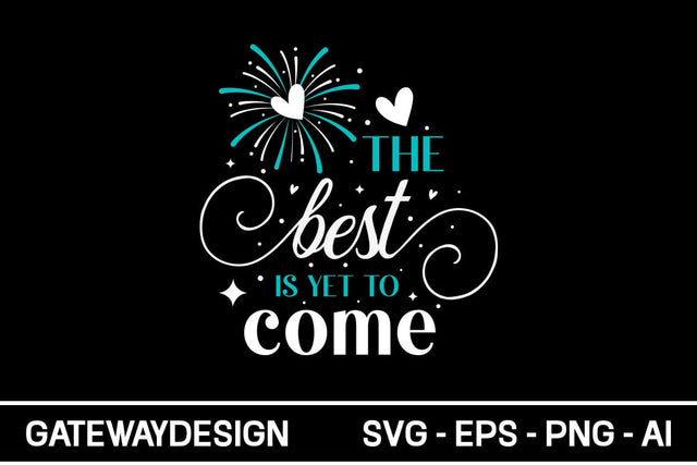 The Best Is Yet To Come Svg Design SVG designmaster24 