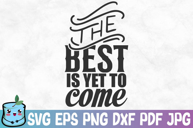 The Best Is Yet To Come SVG MintyMarshmallows 