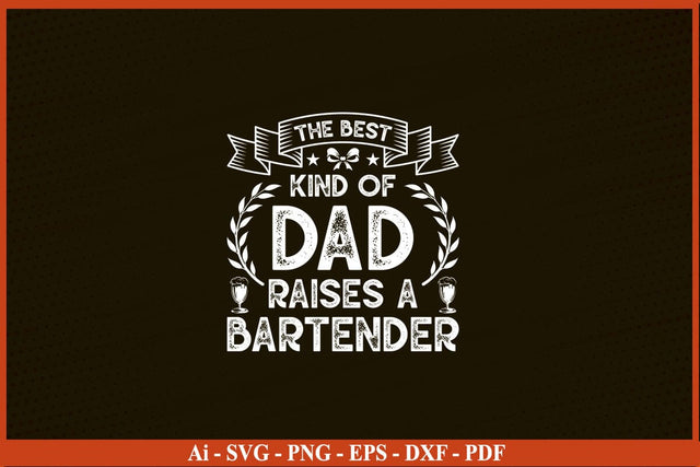 The Best Kind Of Dad Raise A Bartender T-Shirt Funny Bartender SVG PNG Craft Cut File SVG SVG Print File 