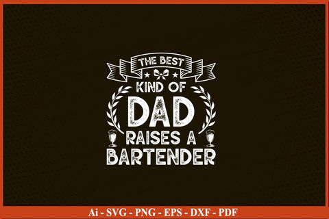 The Best Kind Of Dad Raise A Bartender T-Shirt Funny Bartender SVG PNG Craft Cut File SVG SVG Print File 