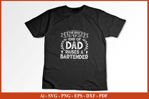 The Best Kind Of Dad Raise A Bartender T-Shirt Funny Bartender SVG PNG Craft Cut File SVG SVG Print File 