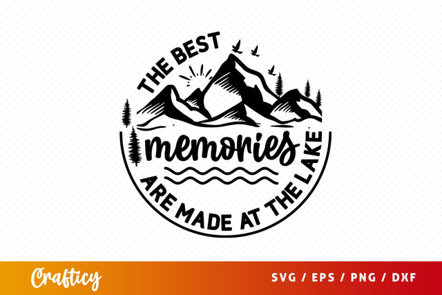 The Best Memories Are Made At The Lake SVg Design SVG Designangry 