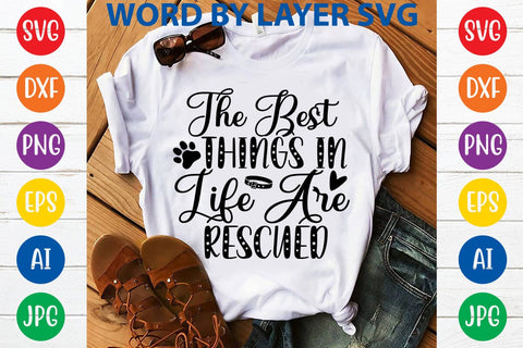 The Best Things In Life Are Rescued svg design SVG Rafiqul20606 