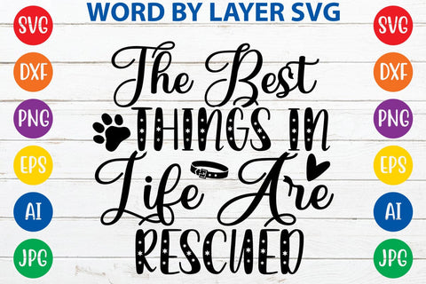 The Best Things In Life Are Rescued svg design SVG Rafiqul20606 