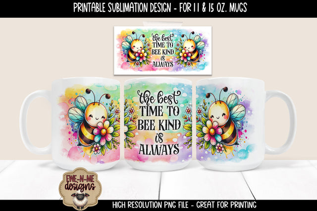 The Best Time To Bee Kind Is Always | 11 & 15 oz Sublimation Mug Design Sublimation Ewe-N-Me Designs 