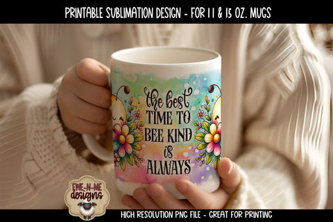 The Best Time To Bee Kind Is Always | 11 & 15 oz Sublimation Mug Design Sublimation Ewe-N-Me Designs 