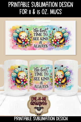 The Best Time To Bee Kind Is Always | 11 & 15 oz Sublimation Mug Design Sublimation Ewe-N-Me Designs 